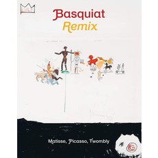 Jean-Michel Basquiat:Remix: Matisse Picasso Twombly, Jean-Michel Basquiat, Collectif(저),Actes Sud, Actes Sud