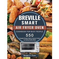 (영문도서) Breville Smart Air Fryer Oven Cookbook for Busy People: 550 Complete Recipes Guide to Surpris... Hardcover, Ralph S. Foss, English, 9781803204468