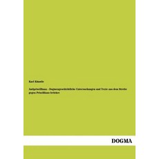 Antipriscilliana - Dogmengeschichtliche Untersuchungen Und Texte Aus Dem Streite Gegen Priscillians Irrlehre Paperback, Dogma