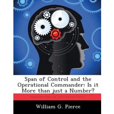 Span of Control and the Operational Commander: Is It More Than Just a Number? Paperback, Biblioscholar